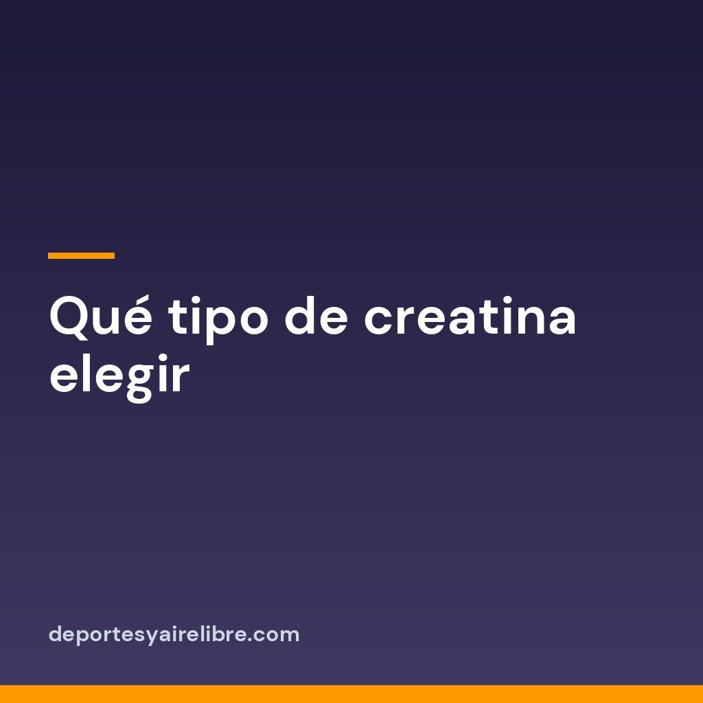 Qué tipo de creatina elegir